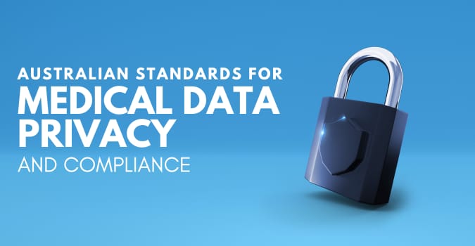 Australian Standards Medical Data Privacy and Compliance