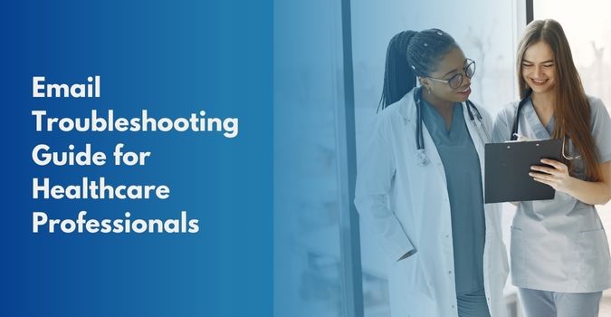 Email Troubleshooting Guide for Healthcare Professionals