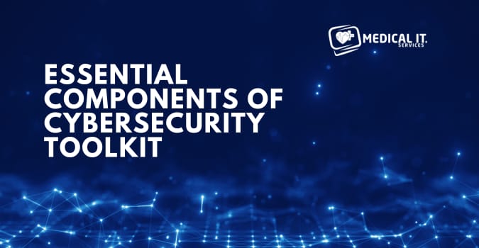 Essential Components of Cybersecurity Toolkit for Healthcare Industry