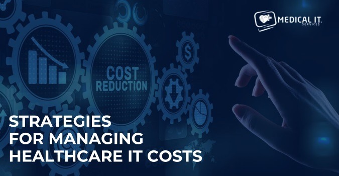 Strategies for Managing Healthcare IT Costs