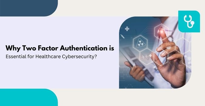 Two Factor Authentication for Healthcare Cybersecurity